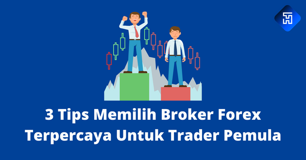 3 Tips Memilih Broker Forex Terpercaya Untuk Trader Pemula