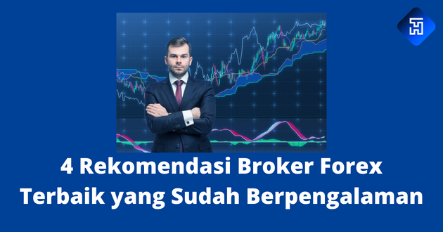 4 Rekomendasi Broker Forex Terbaik yang Sudah Berpengalaman