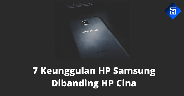 7 Keunggulan HP Samsung Dibanding HP Cina