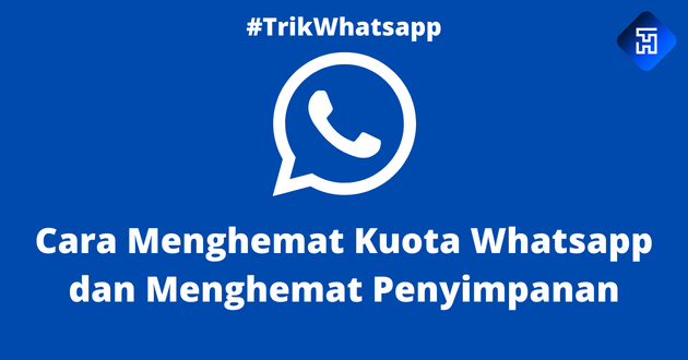 Cara Menghemat Kuota Whatsapp dan Menghemat Penyimpanan