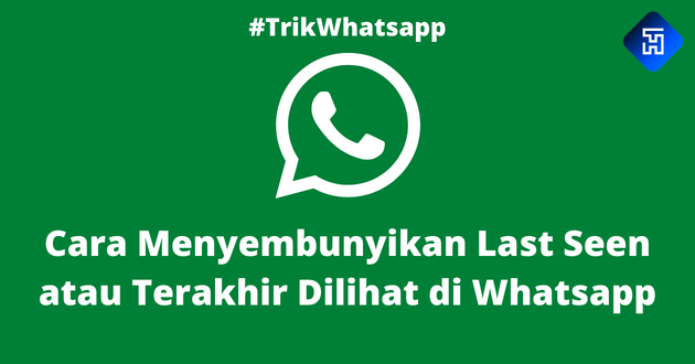 Cara Menyembunyikan Last Seen atau Terakhir Dilihat di Whatsapp