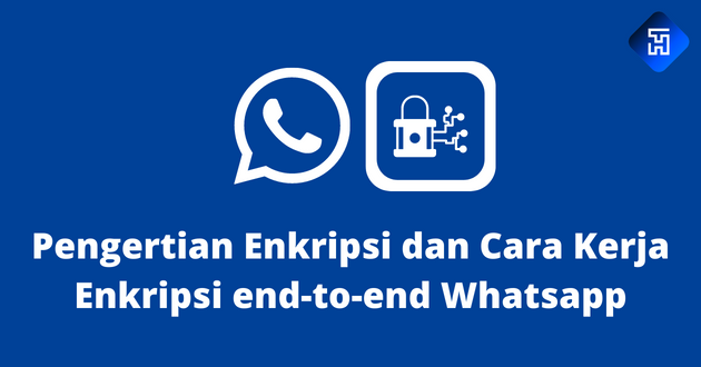 Pengertian Enkripsi dan Cara Kerja Enkripsi end-to-end Whatsapp