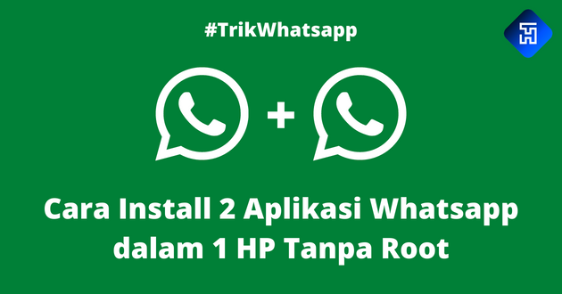 Cara Install 2 Aplikasi Whatsapp dalam 1 HP Tanpa Root