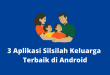 3 Aplikasi Silsilah Keluarga Terbaik di Android