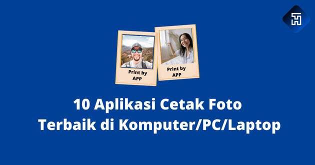 10 Aplikasi Cetak Foto Terbaik di Komputer/PC/Laptop