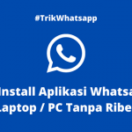 Cara Install Aplikasi Whatsapp di Laptop / PC Tanpa Ribet
