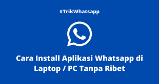 Cara Install Aplikasi Whatsapp di Laptop / PC Tanpa Ribet