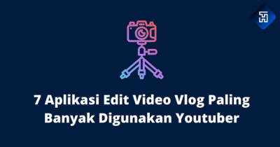 7 Aplikasi Edit Video Vlog Paling Banyak Digunakan Youtuber