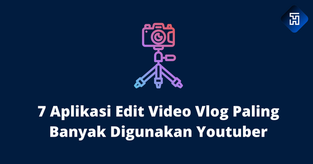 7 Aplikasi Edit Video Vlog Paling Banyak Digunakan Youtuber