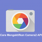 Cara Mengaktifkan Camera2 API di Android