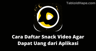 Cara Daftar Snack Video Agar Dapat Uang dari Aplikasi