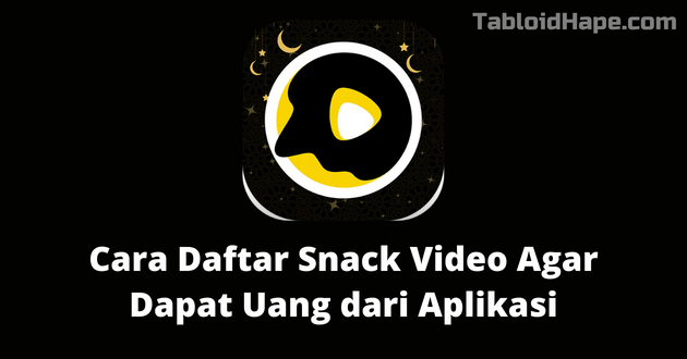 Cara Daftar Snack Video Agar Dapat Uang dari Aplikasi