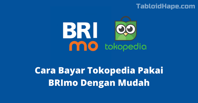 Cara Bayar Tokopedia Pakai BRImo Dengan Mudah