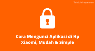 Cara Mengunci Aplikasi di Hp Xiaomi, Mudah & Simple