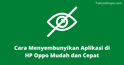 Cara Menyembunyikan Aplikasi di HP Oppo Mudah dan Cepat