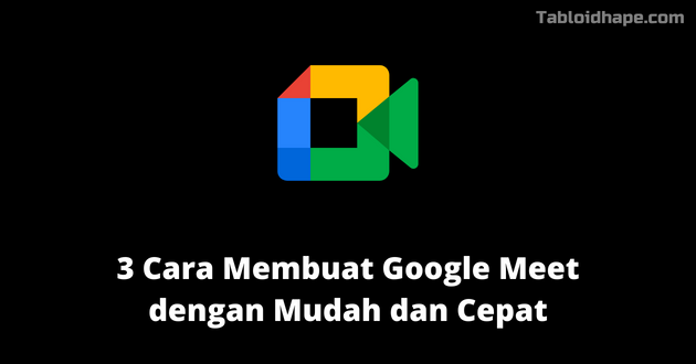 3 Cara Membuat Google Meet dengan Mudah dan Cepat