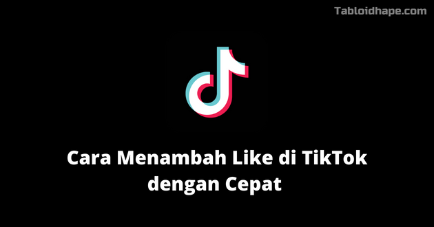 Cara Menambah Like di TikTok dengan Cepat