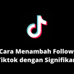 10 Cara Menambah Followers Tiktok dengan Signifikan