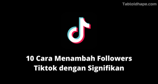 10 Cara Menambah Followers Tiktok dengan Signifikan