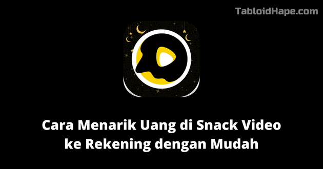 Cara Menarik Uang di Snack Video ke Rekening dengan Mudah