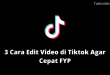 3 Cara Edit Video di Tiktok Agar Cepat FYP
