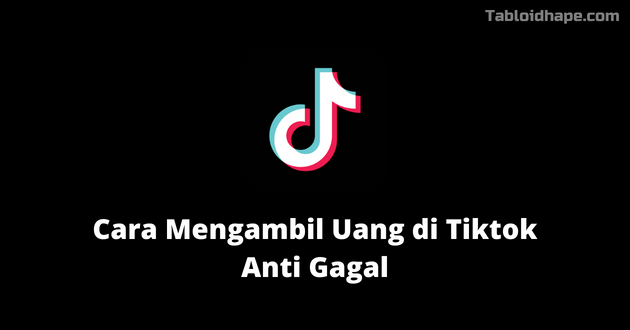 Cara Mengambil Uang di Tiktok Anti Gagal