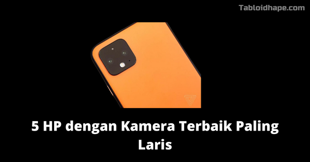 5 HP dengan Kamera Terbaik Paling Laris