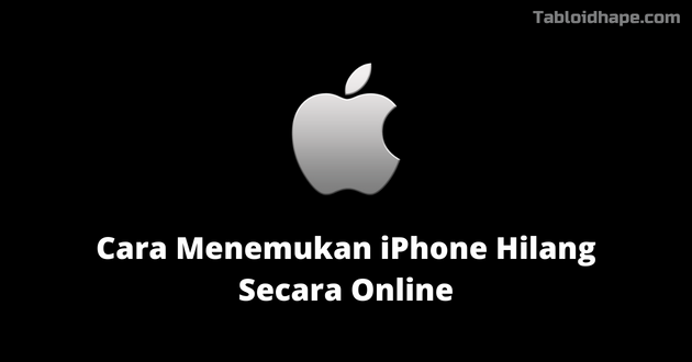 Cara Menemukan iPhone Hilang Secara Online