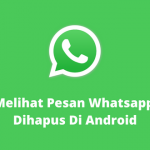 Cara Melihat Pesan Whatsapp Yang Dihapus Di Android
