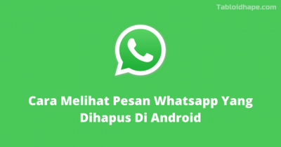 Cara Melihat Pesan Whatsapp Yang Dihapus Di Android
