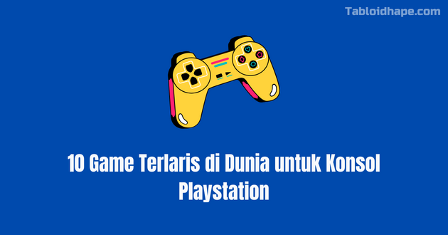 10 Game Terlaris di Dunia untuk Konsol Playstation