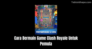 Cara Bermain Game Clash Royale Untuk Pemula