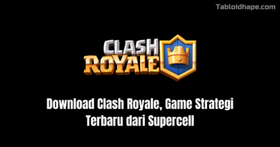 Download Clash Royale, Game Strategi Terbaru dari Supercell