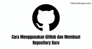 Cara Menggunakan GitHub dan Membuat Repository Baru