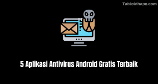 5 Aplikasi Antivirus Android Gratis Terbaik