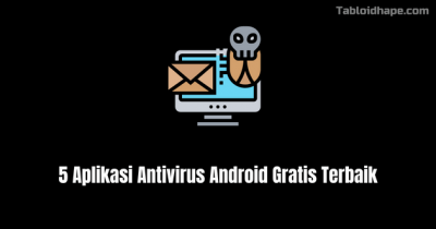 5 Aplikasi Antivirus Android Gratis Terpopuler