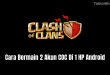 Cara Bermain 2 Akun COC Di 1 HP Android