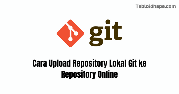 Cara Upload Repository Lokal Git ke Repository Online