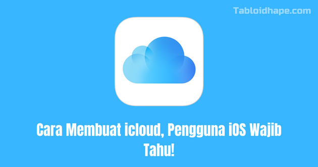 Cara Membuat icloud, Pengguna iOS Wajib Tahu!