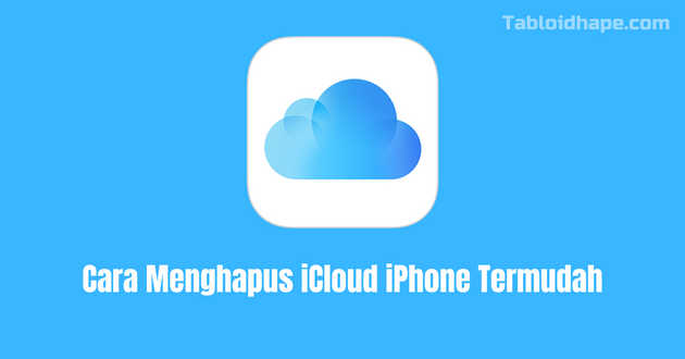 Cara Menghapus iCloud iPhone Termudah