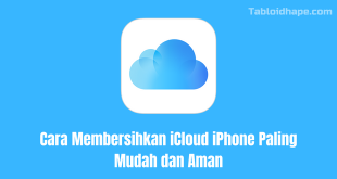 Cara Membersihkan iCloud iPhone Paling Mudah dan Aman