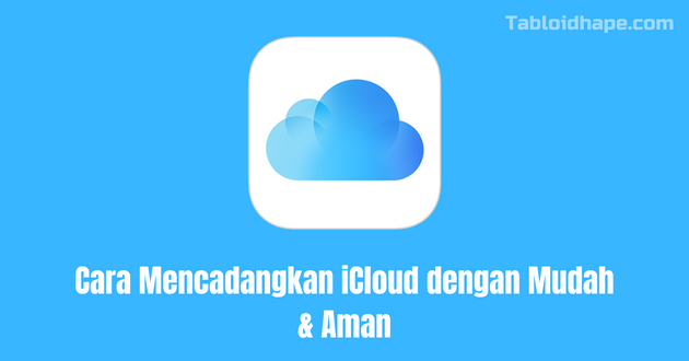 Cara Mencadangkan iCloud dengan Mudah & Aman