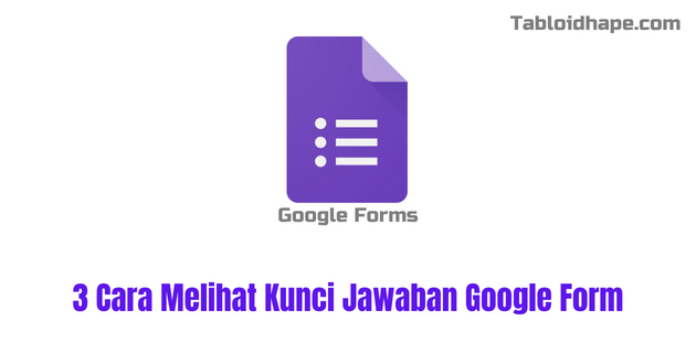 3 Cara Melihat Kunci Jawaban Google Form