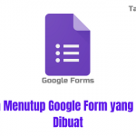 2 Cara Menutup Google Form yang Sudah Dibuat