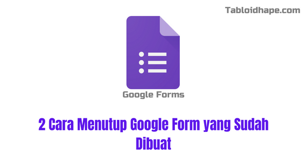 2 Cara Menutup Google Form yang Sudah Dibuat