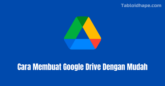 Cara Membuat Google Drive Dengan Mudah