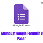Cara Membuat Google Formulir Untuk Pacar