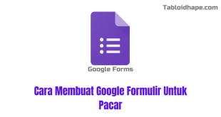 Cara Membuat Google Formulir Untuk Pacar
