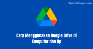 Cara Menggunakan Google Drive di Komputer dan Hp