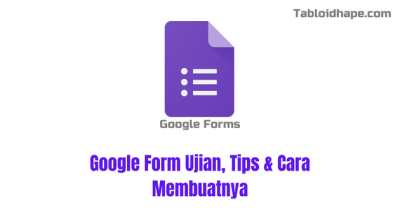 Google Form Ujian, Kelebihan & Cara Buatnya
